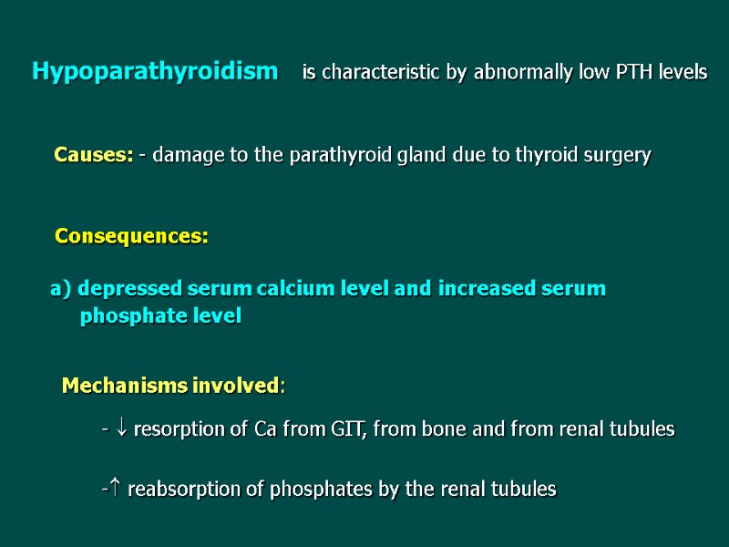 Hypoparathyroidism   is characteristic by abnormally low PTH levels Causes: - damage to